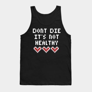 Dont Die Its not Healthy Tank Top